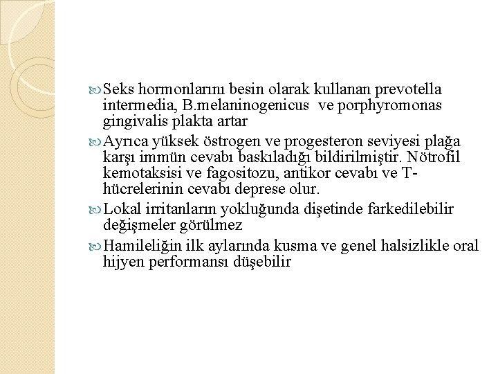  Seks hormonlarını besin olarak kullanan prevotella intermedia, B. melaninogenicus ve porphyromonas gingivalis plakta