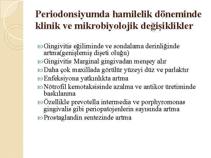 Periodonsiyumda hamilelik döneminde klinik ve mikrobiyolojik değişiklikler Gingivitis eğiliminde ve sondalama derinliğinde artma(genişlemiş dişeti