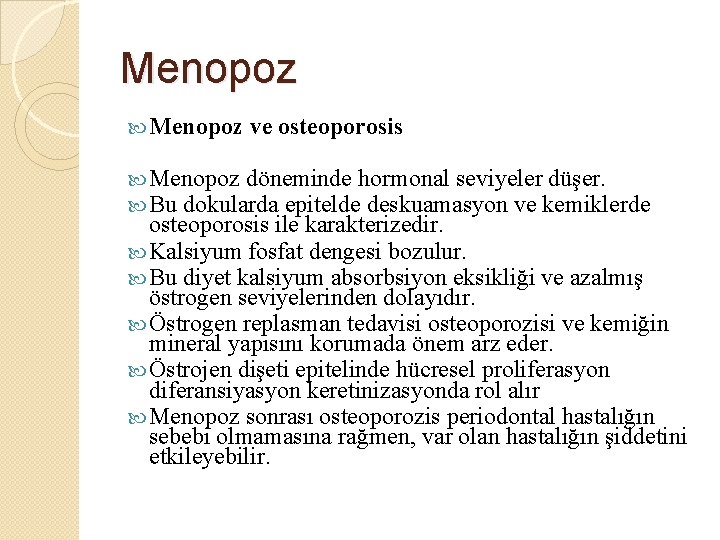 Menopoz ve osteoporosis Menopoz döneminde hormonal seviyeler düşer. Bu dokularda epitelde deskuamasyon ve kemiklerde