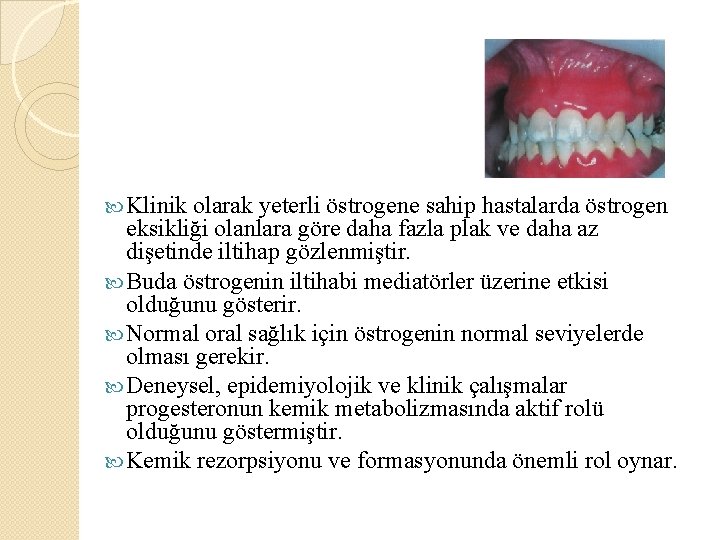  Klinik olarak yeterli östrogene sahip hastalarda östrogen eksikliği olanlara göre daha fazla plak