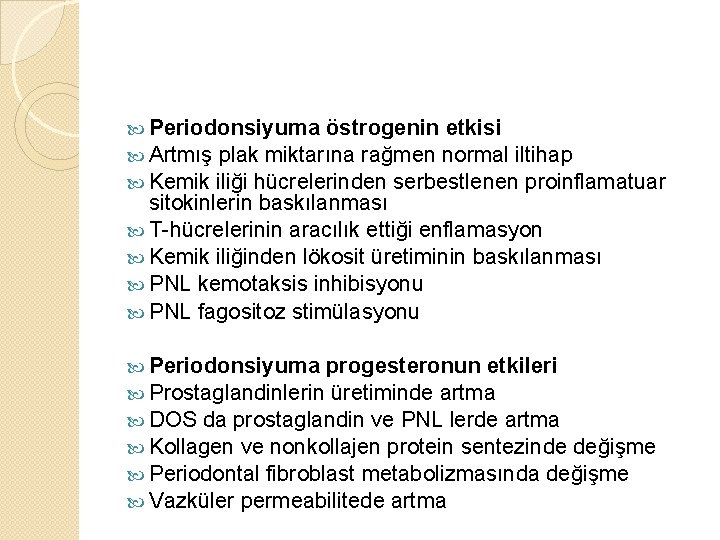  Periodonsiyuma östrogenin etkisi Artmış plak miktarına rağmen normal iltihap Kemik iliği hücrelerinden serbestlenen