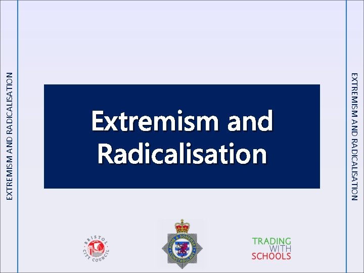 EXTREMISM AND RADICALISATION Extremism and Radicalisation 