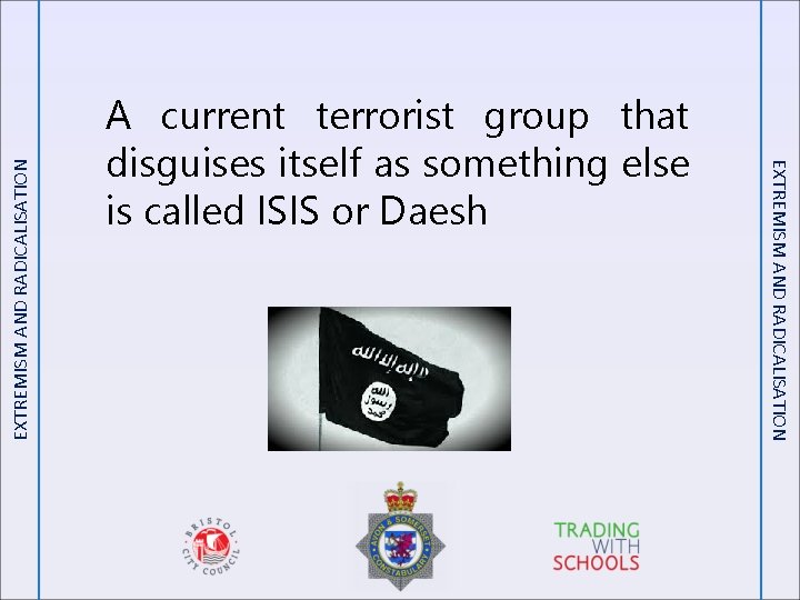 EXTREMISM AND RADICALISATION A current terrorist group that disguises itself as something else is