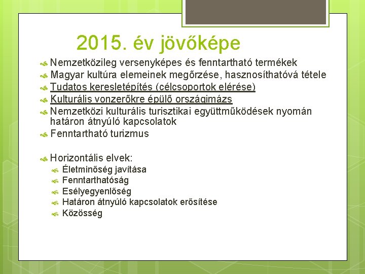 2015. év jövőképe Nemzetközileg versenyképes és fenntartható termékek Magyar kultúra elemeinek megőrzése, hasznosíthatóvá tétele
