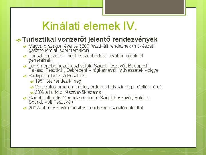 Kínálati elemek IV. Turisztikai vonzerőt jelentő rendezvények Magyarországon évente 3200 fesztivált rendeznek (művészeti, gasztronómiai,