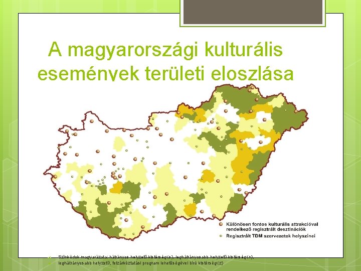 A magyarországi kulturális események területi eloszlása Színkódok magyarázata: hátrányos helyzetű kistérség (s), leghátrányosabb helyzetű