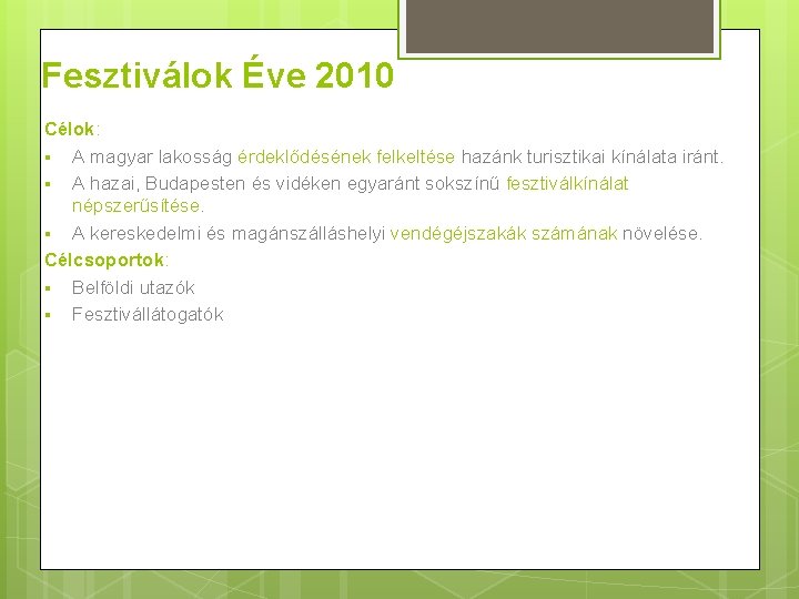 Fesztiválok Éve 2010 Célok: § A magyar lakosság érdeklődésének felkeltése hazánk turisztikai kínálata iránt.