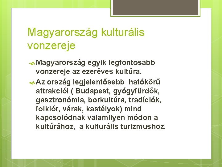 Magyarország kulturális vonzereje Magyarország egyik legfontosabb vonzereje az ezeréves kultúra. Az ország legjelentősebb hatókörű