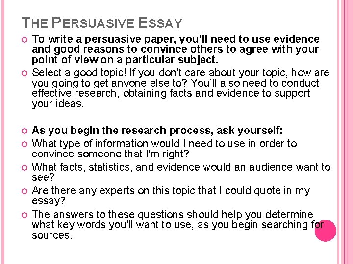 THE PERSUASIVE ESSAY To write a persuasive paper, you’ll need to use evidence and