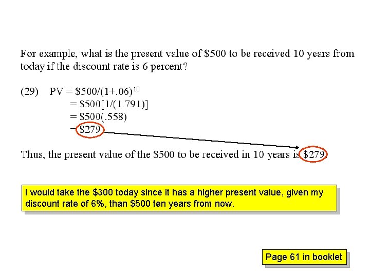 I would take the $300 today since it has a higher present value, given