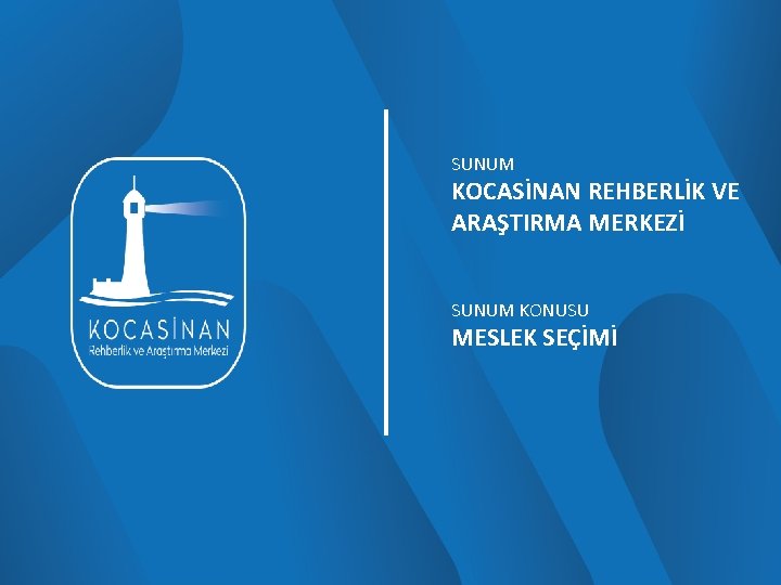 SUNUM KOCASİNAN REHBERLİK VE ARAŞTIRMA MERKEZİ SUNUM KONUSU MESLEK SEÇİMİ 