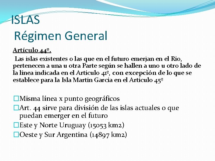 ISLAS Régimen General Artículo 44º. Las islas existentes o las que en el futuro ISLAS Régimen General Artículo 44º. Las islas existentes o las que en el futuro