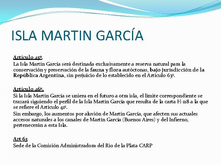 ISLA MARTIN GARCÍA Artículo 45º. La Isla Martín García será destinada exclusivamente a reserva ISLA MARTIN GARCÍA Artículo 45º. La Isla Martín García será destinada exclusivamente a reserva
