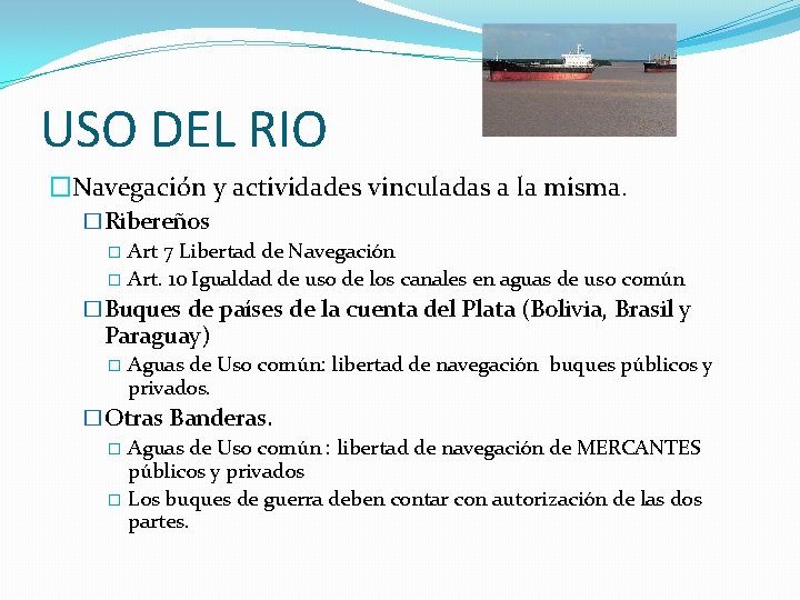 USO DEL RIO �Navegación y actividades vinculadas a la misma. �Ribereños � Art 7 USO DEL RIO �Navegación y actividades vinculadas a la misma. �Ribereños � Art 7