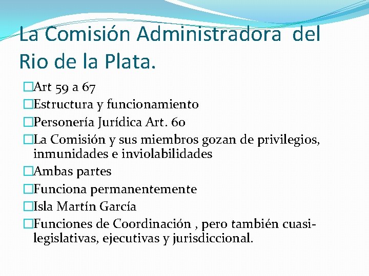 La Comisión Administradora del Rio de la Plata. �Art 59 a 67 �Estructura y La Comisión Administradora del Rio de la Plata. �Art 59 a 67 �Estructura y