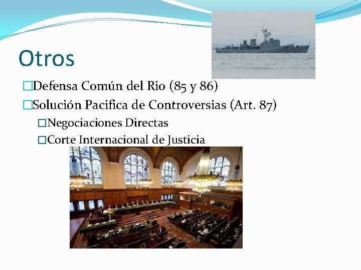 Otros �Defensa Común del Rio (85 y 86) �Solución Pacifica de Controversias (Art. 87) Otros �Defensa Común del Rio (85 y 86) �Solución Pacifica de Controversias (Art. 87)