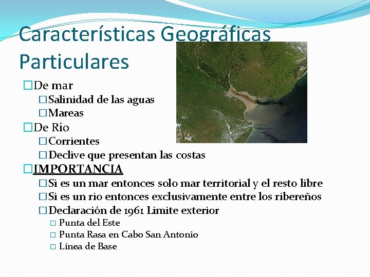 Características Geográficas Particulares �De mar �Salinidad de las aguas �Mareas �De Rio �Corrientes �Declive Características Geográficas Particulares �De mar �Salinidad de las aguas �Mareas �De Rio �Corrientes �Declive