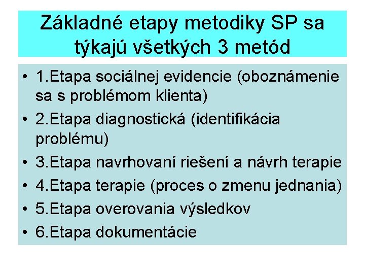 Základné etapy metodiky SP sa týkajú všetkých 3 metód • 1. Etapa sociálnej evidencie