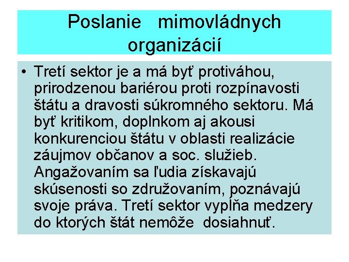 Poslanie mimovládnych organizácií • Tretí sektor je a má byť protiváhou, prirodzenou bariérou proti