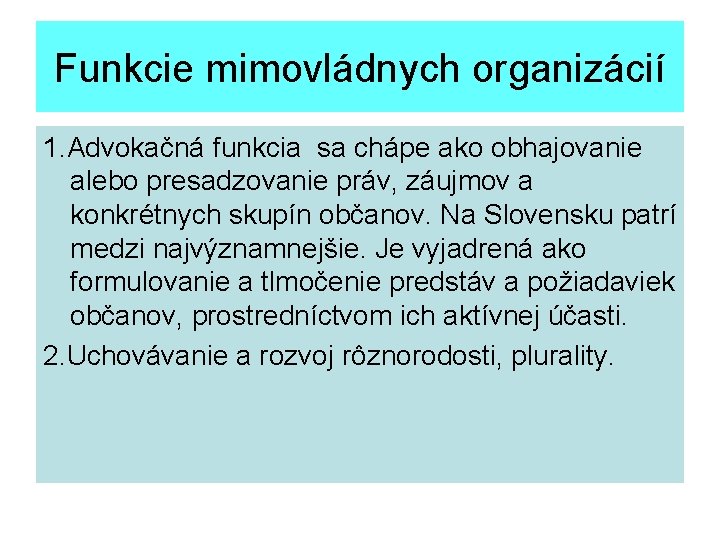 Funkcie mimovládnych organizácií 1. Advokačná funkcia sa chápe ako obhajovanie alebo presadzovanie práv, záujmov