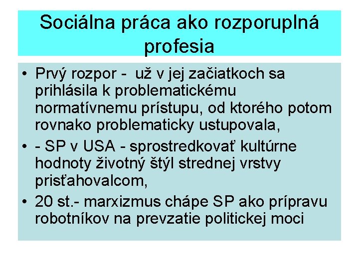 Sociálna práca ako rozporuplná profesia • Prvý rozpor - už v jej začiatkoch sa