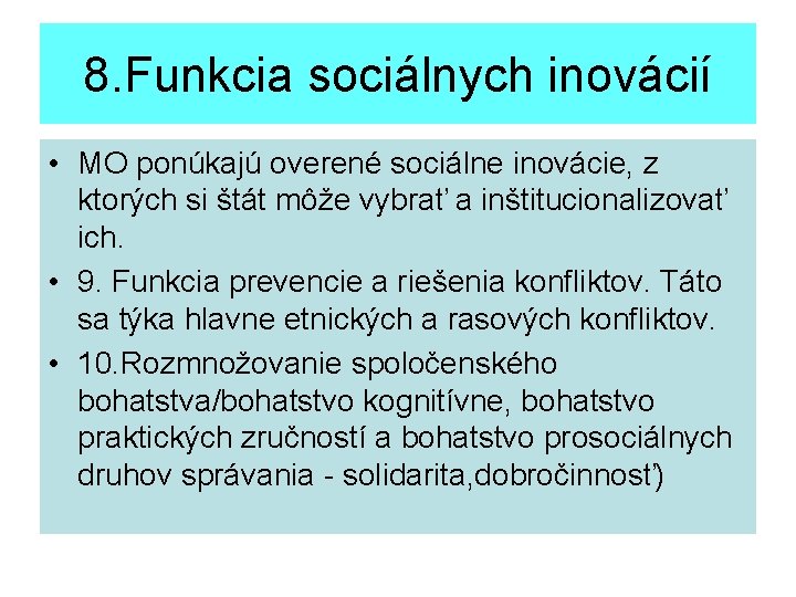8. Funkcia sociálnych inovácií • MO ponúkajú overené sociálne inovácie, z ktorých si štát