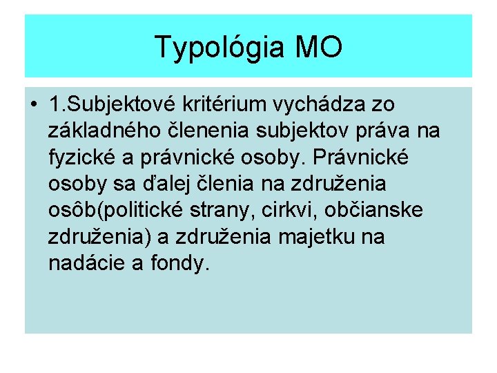 Typológia MO • 1. Subjektové kritérium vychádza zo základného členenia subjektov práva na fyzické