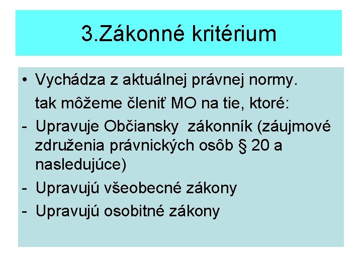 3. Zákonné kritérium • Vychádza z aktuálnej právnej normy. tak môžeme členiť MO na