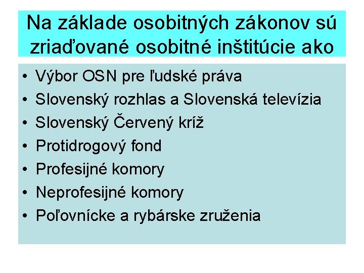 Na základe osobitných zákonov sú zriaďované osobitné inštitúcie ako • • Výbor OSN pre