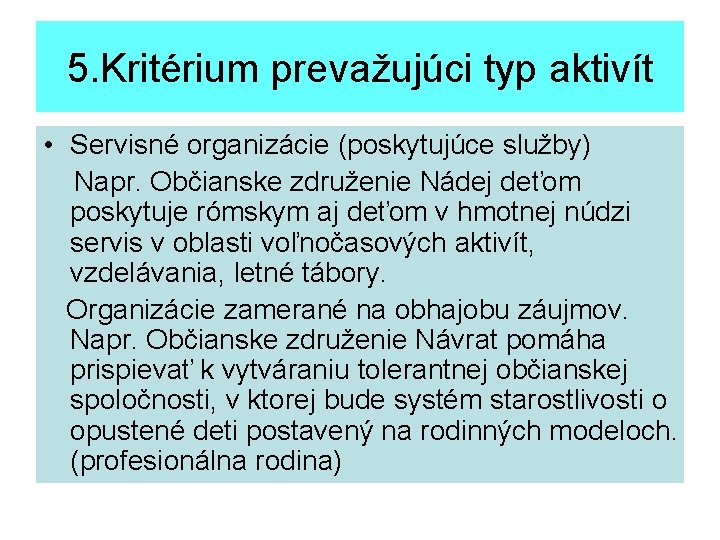 5. Kritérium prevažujúci typ aktivít • Servisné organizácie (poskytujúce služby) Napr. Občianske združenie Nádej