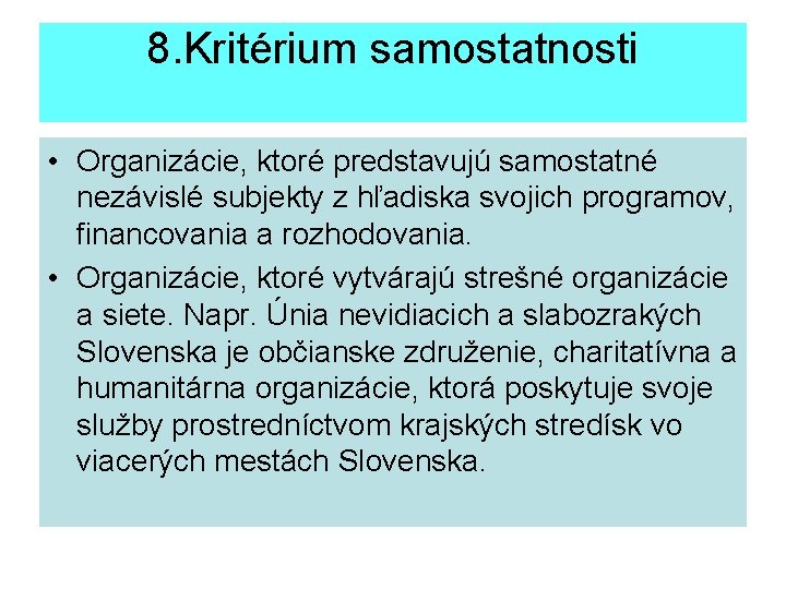 8. Kritérium samostatnosti • Organizácie, ktoré predstavujú samostatné nezávislé subjekty z hľadiska svojich programov,