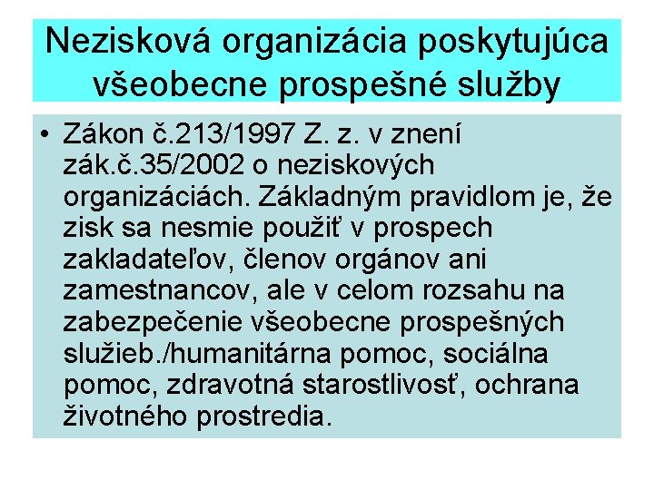 Nezisková organizácia poskytujúca všeobecne prospešné služby • Zákon č. 213/1997 Z. z. v znení