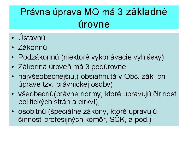 Právna úprava MO má 3 základné úrovne • • • Ústavnú Zákonnú Podzákonnú (niektoré