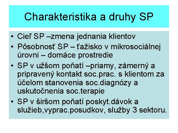 Charakteristika a druhy SP • Cieľ SP –zmena jednania klientov • Pôsobnosť SP –