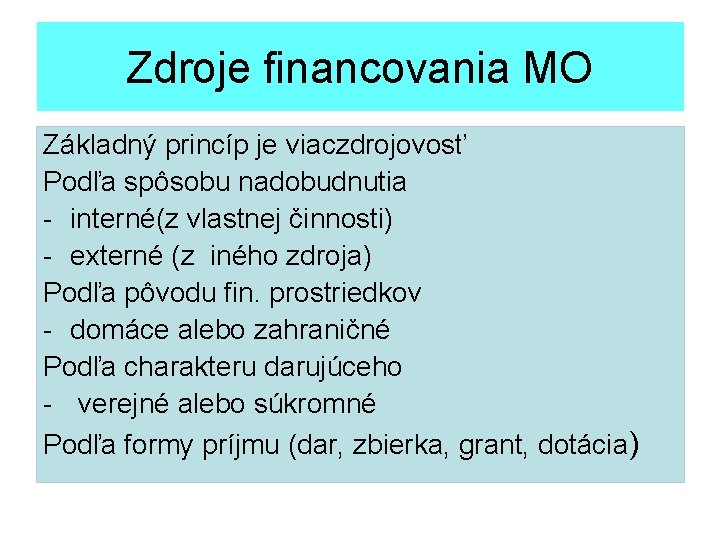 Zdroje financovania MO Základný princíp je viaczdrojovosť Podľa spôsobu nadobudnutia - interné(z vlastnej činnosti)