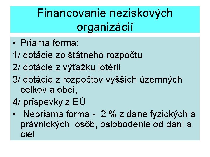 Financovanie neziskových organizácií • Priama forma: 1/ dotácie zo štátneho rozpočtu 2/ dotácie z