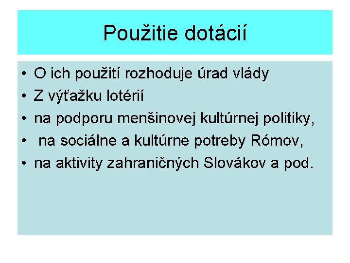 Použitie dotácií • • • O ich použití rozhoduje úrad vlády Z výťažku lotérií