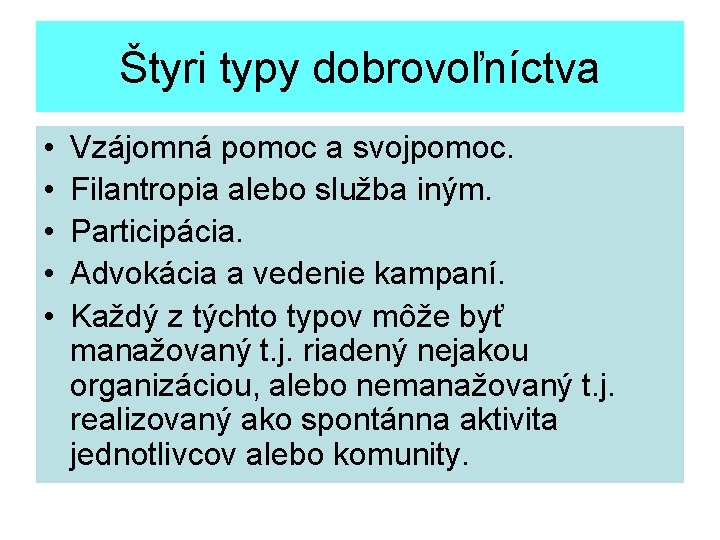 Štyri typy dobrovoľníctva • • • Vzájomná pomoc a svojpomoc. Filantropia alebo služba iným.