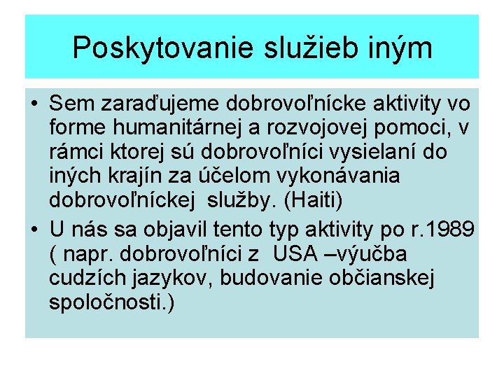 Poskytovanie služieb iným • Sem zaraďujeme dobrovoľnícke aktivity vo forme humanitárnej a rozvojovej pomoci,