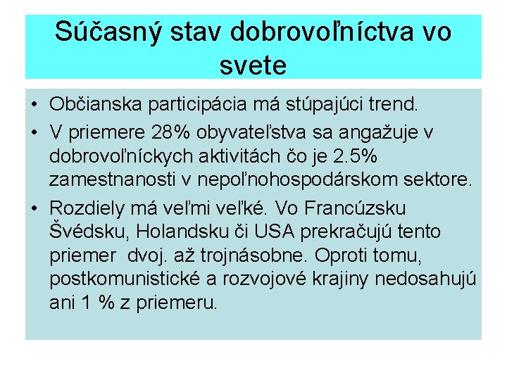 Súčasný stav dobrovoľníctva vo svete • Občianska participácia má stúpajúci trend. • V priemere