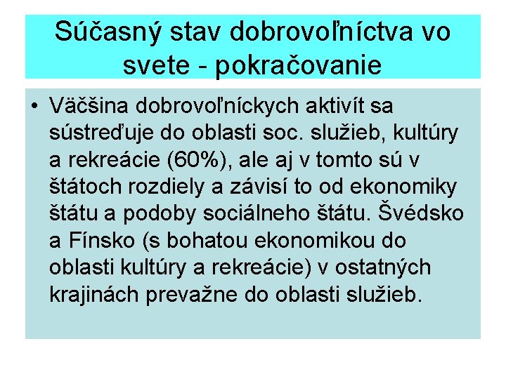 Súčasný stav dobrovoľníctva vo svete - pokračovanie • Väčšina dobrovoľníckych aktivít sa sústreďuje do