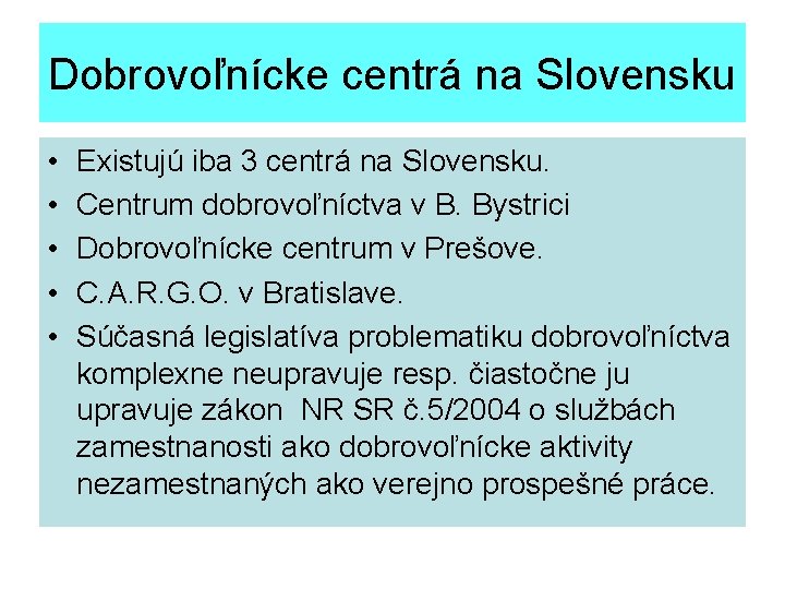 Dobrovoľnícke centrá na Slovensku • • • Existujú iba 3 centrá na Slovensku. Centrum