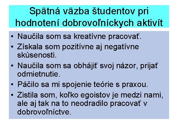 Spätná väzba študentov pri hodnotení dobrovoľníckych aktivít • Naučila som sa kreatívne pracovať. •