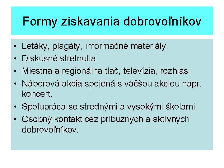 Formy získavania dobrovoľníkov • • Letáky, plagáty, informačné materiály. Diskusné stretnutia. Miestna a regionálna