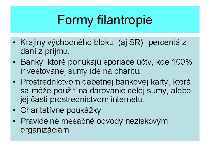 Formy filantropie • Krajiny východného bloku (aj SR)- percentá z daní z príjmu. •