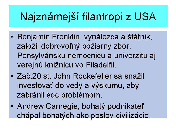 Najznámejší filantropi z USA • Benjamin Frenklin , vynálezca a štátnik, založil dobrovoľný požiarny