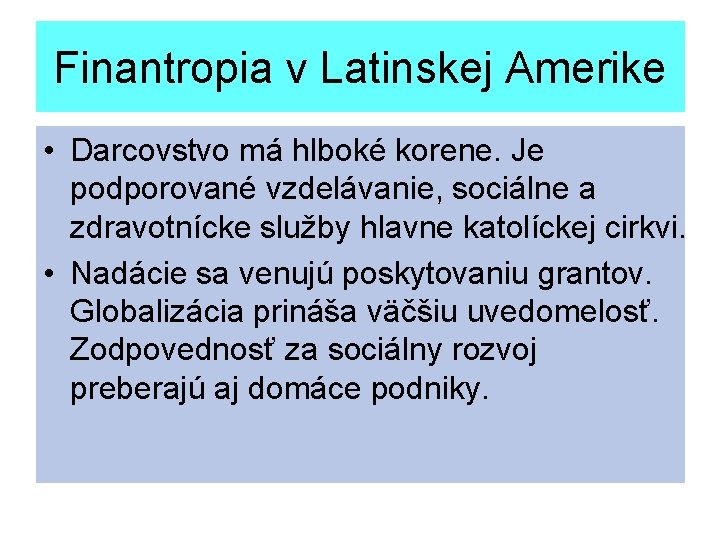 Finantropia v Latinskej Amerike • Darcovstvo má hlboké korene. Je podporované vzdelávanie, sociálne a