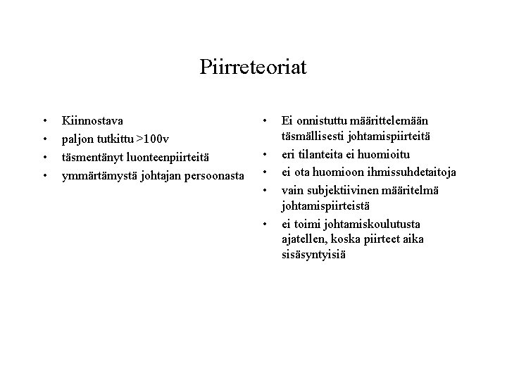 Piirreteoriat • • Kiinnostava paljon tutkittu >100 v täsmentänyt luonteenpiirteitä ymmärtämystä johtajan persoonasta • Piirreteoriat • • Kiinnostava paljon tutkittu >100 v täsmentänyt luonteenpiirteitä ymmärtämystä johtajan persoonasta •