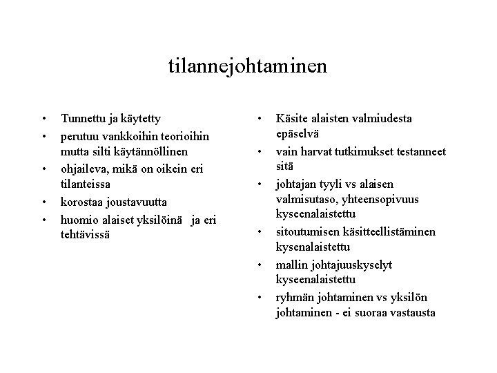 tilannejohtaminen • • • Tunnettu ja käytetty perutuu vankkoihin teorioihin mutta silti käytännöllinen ohjaileva, tilannejohtaminen • • • Tunnettu ja käytetty perutuu vankkoihin teorioihin mutta silti käytännöllinen ohjaileva,
