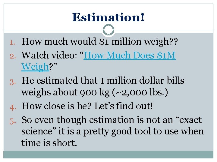 Estimation! 1. How much would $1 million weigh? ? 2. Watch video: “How Much